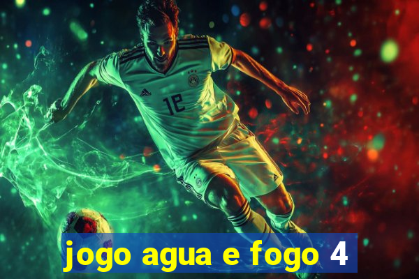 jogo agua e fogo 4